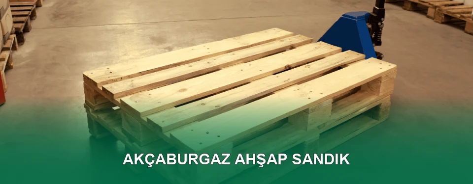 Akçaburgaz Ahşap Sandık İmalatı